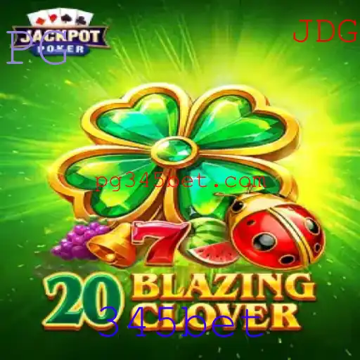 Descubra o Fascinante Mundo do Jogo 20BlazingClover na Plataforma 345bet